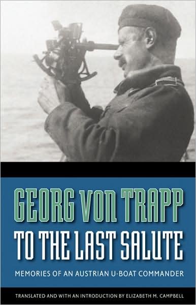 To the Last Salute: Memories of an Austrian U-Boat Commander - Georg Von Trapp - Kirjat - University of Nebraska Press - 9780803213500 - perjantai 1. toukokuuta 2009