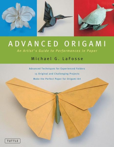 Cover for Michael G. LaFosse · Advanced Origami: An Artist's Guide to Performances in Paper: Origami Book with 15 Challenging Projects (Hardcover Book) (2005)