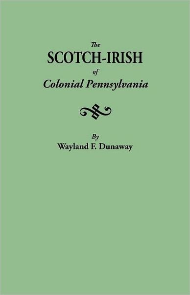 Cover for Wayland F. Dunaway · The Scotch-irish of Colonial Pennsylvania (Hardcover Book) (2012)