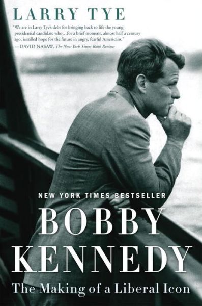 Cover for Larry Tye · Bobby Kennedy: The Making of a Liberal Icon (Pocketbok) (2017)