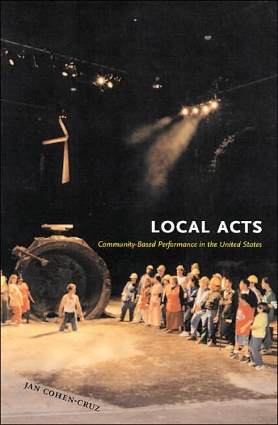 Cover for Jan Cohen-Cruz · Local Acts: Community-Based Performance in the United States - Rutgers Series:  The Public Life of the Arts (Paperback Book) (2005)