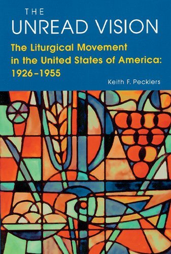 The Unread Vision: the Liturgical Movement in the United States of America 1926-1955 - Keith  F. Pecklers Sj - Bücher - Liturgical Press - 9780814624500 - 1998