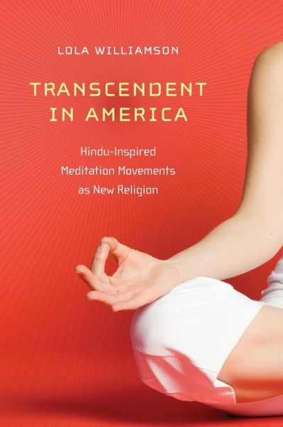 Cover for Lola Williamson · Transcendent in America: Hindu-Inspired Meditation Movements as New Religion - New and Alternative Religions (Paperback Book) (2010)