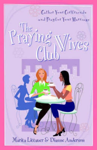 Cover for Marita Littauer · The Praying Wives Club – Gather Your Girlfriends and Pray for Your Marriage (Paperback Book) (2006)
