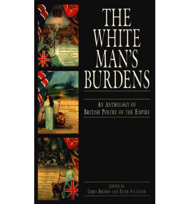 The White Man's Burdens: An Anthology of British Poetry of the Empire - - Books - University of Exeter - 9780859894500 - September 1, 1996