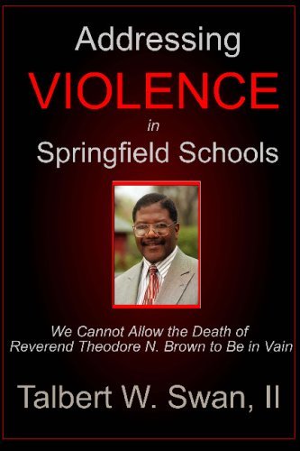 Cover for Talbert W. Swan · Addressing Violence in Springfield Schools: We Cannot Allow the Death of Reverend Theodore N. Brown to Be in Vain (Pocketbok) (2002)