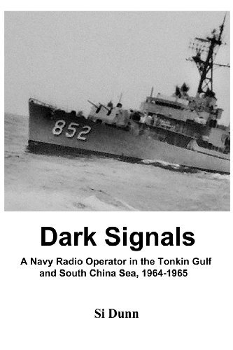Cover for Si Dunn · Dark Signals: a Navy Radio Operator in the Tonkin Gulf and South China Sea, 1964-1965 (Taschenbuch) (2012)