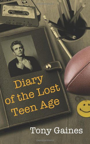 Diary of the Lost Teen Age - Mr Tony Gaines - Books - Anthony - 9780985904500 - December 16, 2012