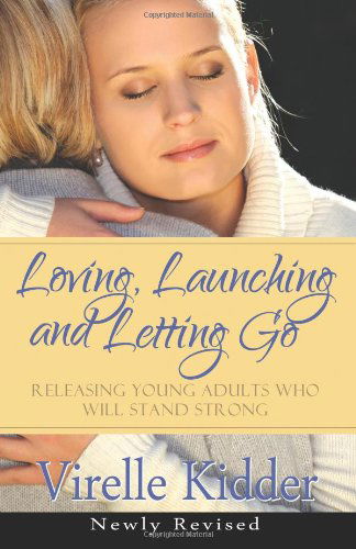 Cover for Virelle Kidder · Loving, Launching and Letting Go: Releasing Young Adults Who Will Stand Strong (Paperback Book) (2012)