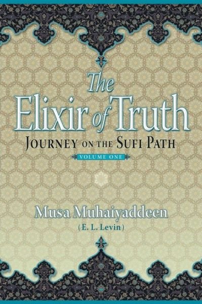 Cover for Musa Muhaiyaddeen · The Elixir of Truth: Journey on the Sufi Path (Volume 1) (Taschenbuch) (2013)
