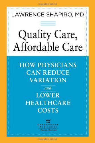 Quality Care, Affordable Care: How Physicians Can Reduce Variation and Lower Healthcare Costs - Md - Books - Greenbranch Publishing - 9780991013500 - September 1, 2014