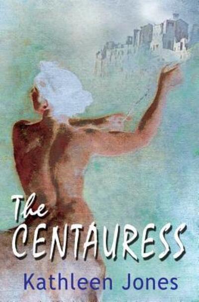 Cover for Kathleen Book Jones · The Centauress (Paperback Book) (2016)