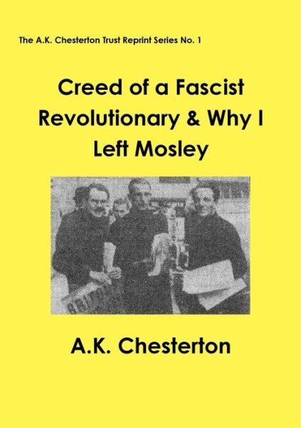 Cover for A K Chesterton · Creed of a Fascist Revolutionary &amp; Why I Left Mosley (Revised) (Pocketbok) (2015)