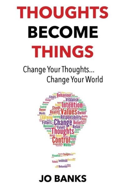 Thoughts Become Things - Jo Banks - Libros - What Next? Media - 9780993444500 - 3 de diciembre de 2015