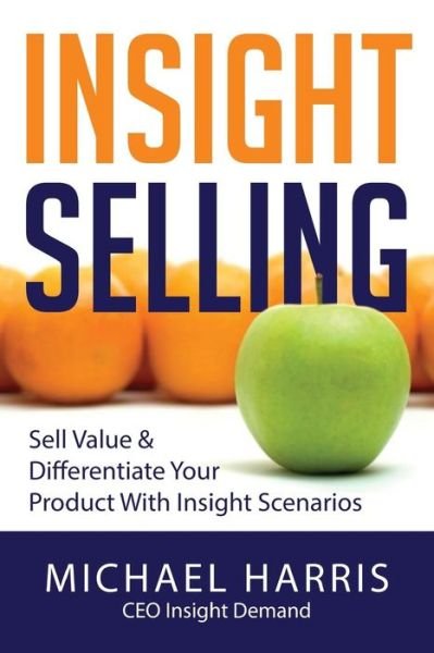 Cover for Mr Michael David Harris · Insight Selling: How to Sell Value &amp; Differentiate Your Product with Insight Scenarios (Paperback Book) (2014)