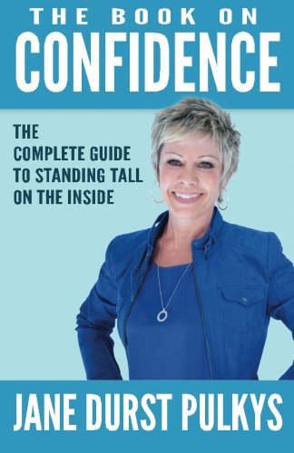 Cover for Jane Durst-pulkys · The Book on Confidence: the Complete Guide to Standing Tall on the Inside (Paperback Book) (2014)