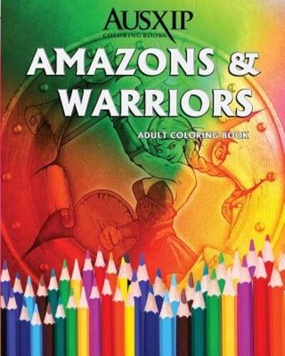 Cover for Ausxip Coloring · Amazons &amp; Warriors (Paperback Book) (2015)