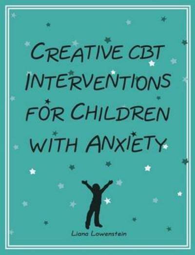 Cover for Liana Lowenstein · Creative CBT Interventions for Children with Anxiety (Paperback Book) (2016)
