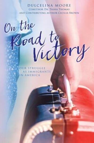 Cover for Dulcelina Moore · On the Road to Victory Our Struggle as Immigrants in America (Taschenbuch) (2016)