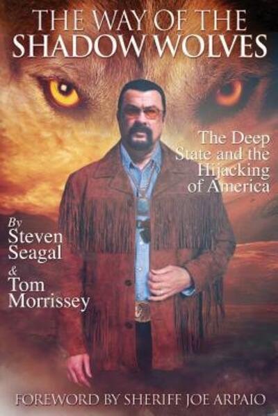 Cover for Steven Seagal · The Way Of The Shadow Wolves : The Deep State And The Hijacking Of America (Paperback Book) (2017)