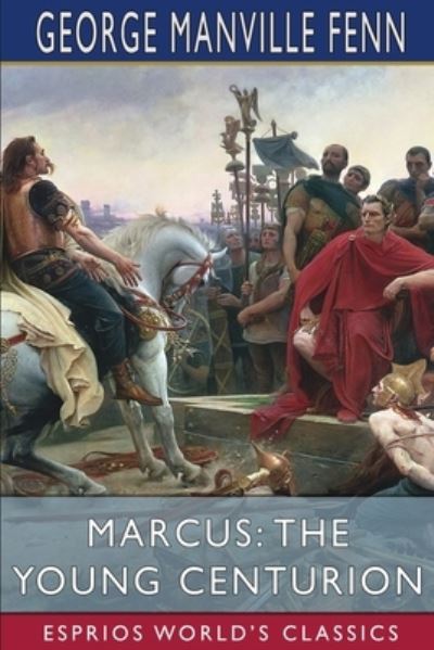 Cover for George Manville Fenn · Marcus: The Young Centurion (Esprios Classics) (Pocketbok) (2024)