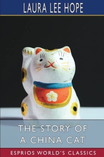 The Story of a China Cat (Esprios Classics) - Laura Lee Hope - Kirjat - Blurb - 9781006725500 - maanantai 6. toukokuuta 2024