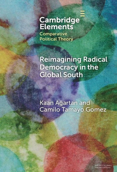 Agartan, Kaan (Framingham State University) · Reimagining Radical Democracy in the Global South: Emerging Paradigms from Colombia and Turkiye - Elements in Comparative Political Theory (Hardcover Book) (2025)