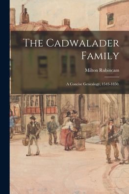 Cover for Milton 1909- Rubincam · The Cadwalader Family; a Concise Genealogy, 1543-1850. (Paperback Book) (2021)