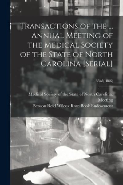 Transactions of the ... Annual Meeting of the Medical Society of the State of North Carolina [serial]; 33rd (1886) - Medical Society of the State of North - Libros - Legare Street Press - 9781014731500 - 9 de septiembre de 2021