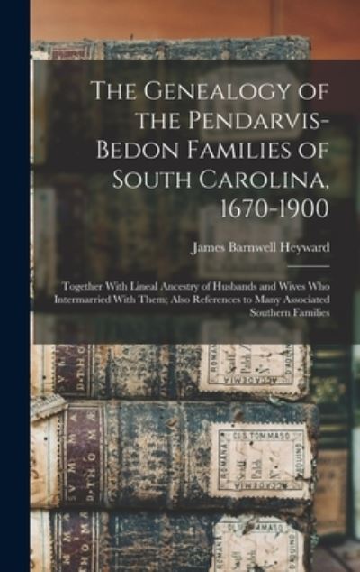Cover for James Barnwell Heyward · Genealogy of the Pendarvis-Bedon Families of South Carolina, 1670-1900 (Book) (2022)