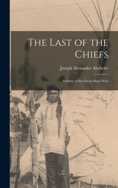 Cover for Joseph Alexander Altsheler · Last of the Chiefs (Buch) (2022)