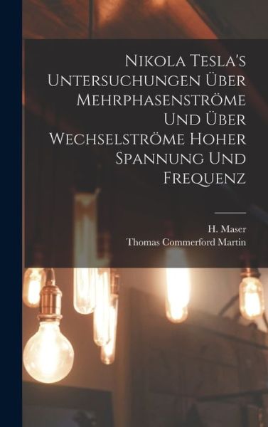 Cover for Thomas Commerford Martin · Nikola Tesla's Untersuchungen über Mehrphasenströme und über Wechselströme Hoher Spannung und Frequenz (Book) (2022)