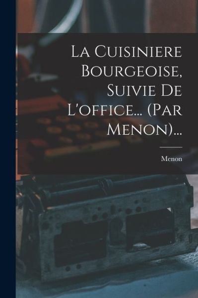 Cover for Menon · Cuisiniere Bourgeoise, Suivie de l'office... (par Menon)... (Book) (2022)