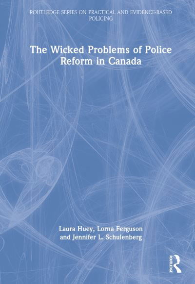 Cover for Laura Huey · The Wicked Problems of Police Reform in Canada - Routledge Series on Practical and Evidence-Based Policing (Hardcover Book) (2022)
