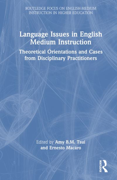 Language Issues in English Medium Instruction: Theoretical Orientations and Cases from Disciplinary Practitioners - Routledge Focus on English-Medium Instruction in Higher Education (Paperback Book) (2024)