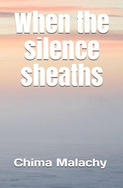 Cover for Chima Malachy · When the silence sheaths (Paperback Book) (2019)