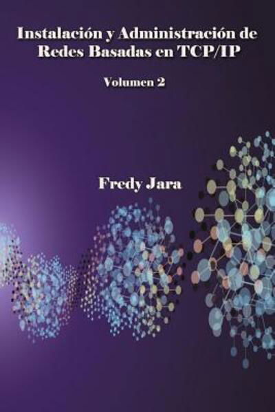Cover for Fredy Jara · Instalacion y Administracion de Redes Basadas en TCP / IP, Volumen 2 (Paperback Book) (2017)