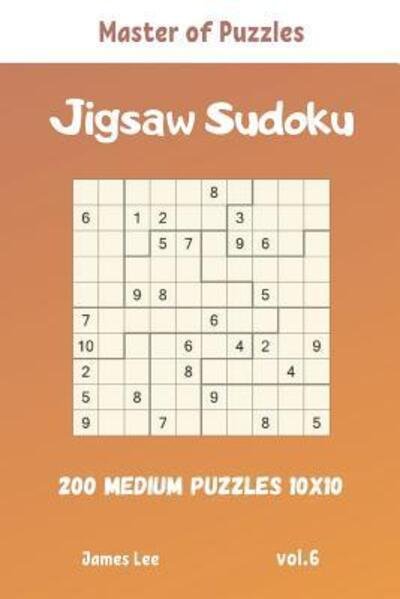 Cover for James Lee · Master of Puzzles - Jigsaw Sudoku 200 Medium Puzzles 10x10 vol.6 (Paperback Book) (2019)