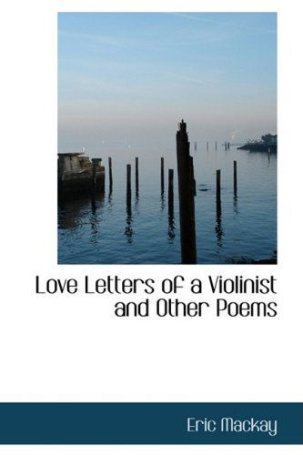 Cover for Eric Mackay · Love Letters of a Violinist and Other Poems (Paperback Book) (2009)