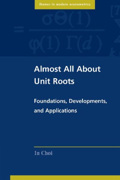 Cover for Choi, In (Sogang University, Seoul) · Almost All about Unit Roots: Foundations, Developments, and Applications - Themes in Modern Econometrics (Paperback Book) (2015)