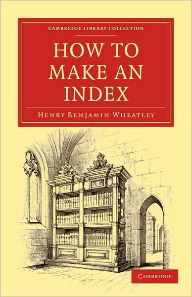 Cover for Henry Benjamin Wheatley · How to Make an Index - Cambridge Library Collection - History of Printing, Publishing and Libraries (Paperback Book) (2010)