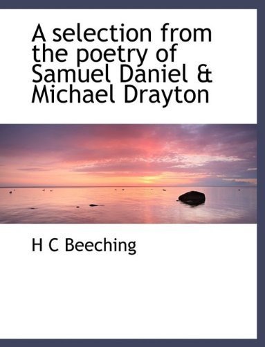 Cover for H C Beeching · A Selection from the Poetry of Samuel Daniel &amp; Michael Drayton (Gebundenes Buch) (2009)