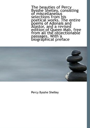 Cover for Percy Bysshe Shelley · The Beauties of Percy Bysshe Shelley, Consisting of Miscellaneous Selections from His Poetical Works (Hardcover Book) (2009)