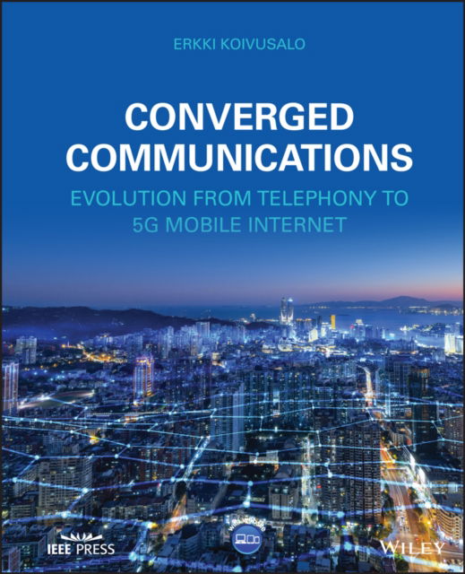 Cover for Erkki Koivusalo · Converged Communications: Evolution from Telephony to 5G Mobile Internet (Hardcover bog) (2022)