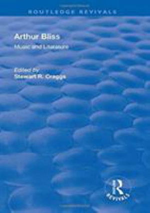 Cover for Stewart R. Craggs · Arthur Bliss: Music and Literature - Routledge Revivals (Hardcover Book) (2017)