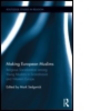 Cover for Mark Sedgwick · Making European Muslims: Religious Socialization Among Young Muslims in Scandinavia and Western Europe - Routledge Studies in Religion (Hardcover Book) (2014)