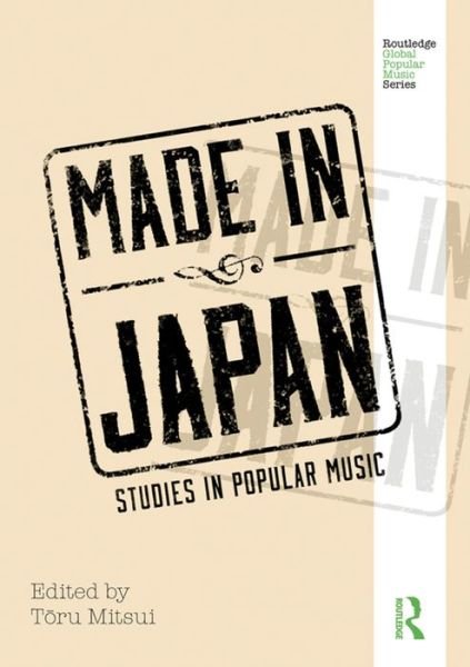 Made in Japan: Studies in Popular Music - Routledge Global Popular Music Series (Paperback Bog) (2015)