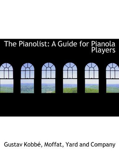 Cover for Gustav Kobbé · The Pianolist: a Guide for Pianola Players (Paperback Book) (2010)