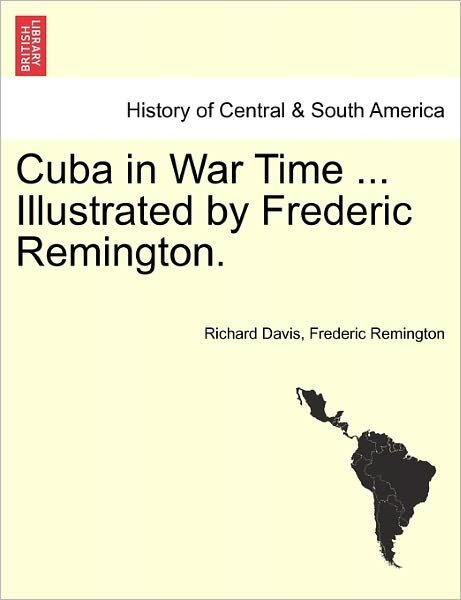 Cover for Richard Davis · Cuba in War Time ... Illustrated by Frederic Remington. (Pocketbok) (2011)
