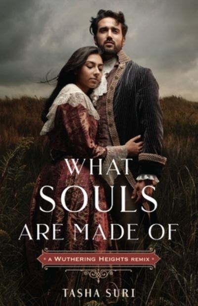 Cover for Tasha Suri · What Souls Are Made Of: A Wuthering Heights Remix - Remixed Classics (Hardcover Book) (2022)